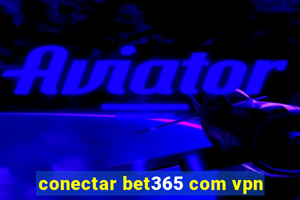 conectar bet365 com vpn